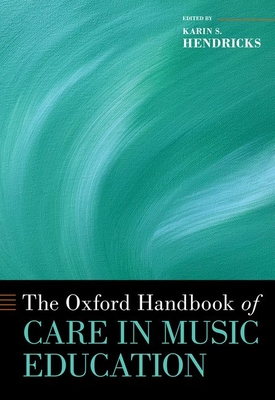 The Oxford Handbook of Care in Music Education - Hendricks, Karin S (Editor)