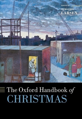 The Oxford Handbook of Christmas - Larsen, Timothy (Editor)