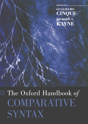 The Oxford Handbook of Comparative Syntax - Cinque, Guglielmo (Editor), and Kayne, Richard S (Editor)