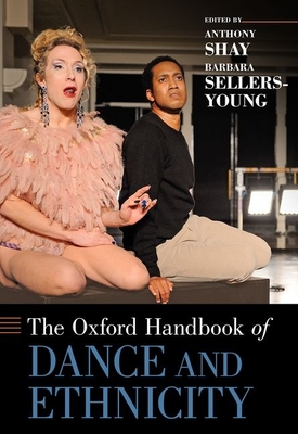 The Oxford Handbook of Dance and Ethnicity - Shay, Anthony (Editor), and Sellers-Young, Barbara (Editor)