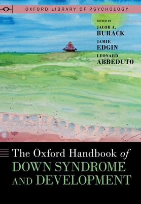 The Oxford Handbook of Down Syndrome and Development - Burack, Jacob A (Editor), and Edgin, Jamie (Editor), and Abbeduto, Leonard (Editor)