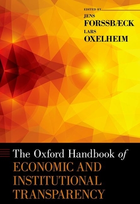 The Oxford Handbook of Economic and Institutional Transparency - Forssbaeck, Jens, and Oxelheim, Lars