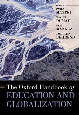 The Oxford Handbook of Education and Globalization - Mattei, Paola, Professor (Editor), and Dumay, Xavier, Professor (Editor), and Mangez, Eric, Professor (Editor)