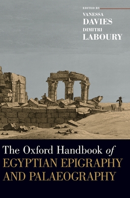 The Oxford Handbook of Egyptian Epigraphy and Palaeography - Davies, Vanessa (Editor), and Laboury, Dimitri (Editor)