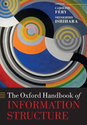 The Oxford Handbook of Information Structure - Fry, Caroline (Editor), and Ishihara, Shinichiro (Editor)