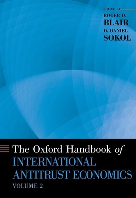 The Oxford Handbook of International Antitrust Economics, Volume 2 - Blair, Roger D (Editor), and Sokol, D Daniel (Editor)