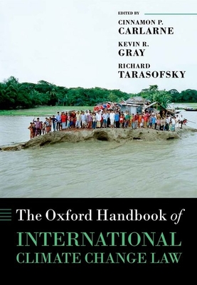 The Oxford Handbook of International Climate Change Law - Carlarne, Cinnamon P. (Editor), and Gray, Kevin R. (Editor), and Tarasofsky, Richard (Editor)