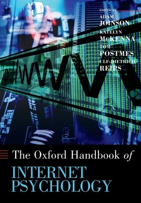 The Oxford Handbook of Internet Psychology - Joinson, Adam (Editor), and McKenna, Katelyn (Editor), and Postmes, Tom (Editor)