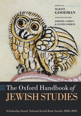 The Oxford Handbook of Jewish Studies - Goodman, Martin (Editor), and Cohen, Jeremy (Editor), and Sorkin, David (Editor)