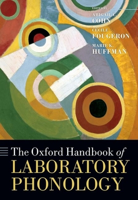 The Oxford Handbook of Laboratory Phonology - Cohn, Abigail C. (Editor), and Fougeron, Ccile (Editor), and Huffman, Marie K. (Editor)