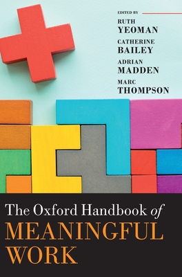 The Oxford Handbook of Meaningful Work - Yeoman, Ruth (Editor), and Bailey, Catherine (Editor), and Madden, Adrian (Editor)