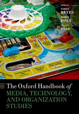 The Oxford Handbook of Media, Technology, and Organization Studies - Beyes, Timon (Editor), and Holt, Robin (Editor), and Pias, Claus (Editor)