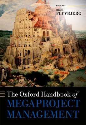 The Oxford Handbook of Megaproject Management - Flyvbjerg, Bent (Editor)