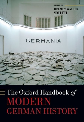 The Oxford Handbook of Modern German History - Smith, Helmut Walser (Editor)