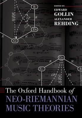 The Oxford Handbook of Neo-Riemannian Music Theories - Gollin, Edward (Editor), and Rehding, Alexander (Editor)