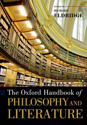 The Oxford Handbook of Philosophy and Literature - Eldridge, Richard (Editor)