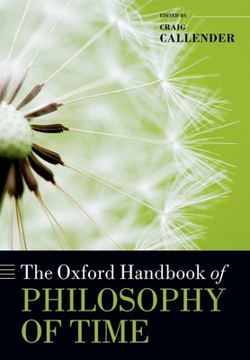 The Oxford Handbook of Philosophy of Time - Callender, Craig (Editor)