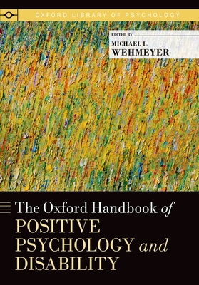 The Oxford Handbook of Positive Psychology and Disability - Wehmeyer, Michael L (Editor)