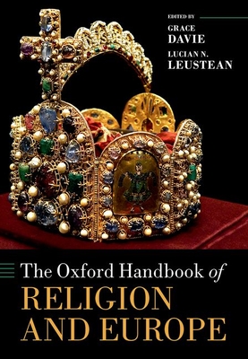 The Oxford Handbook of Religion and Europe - Davie, Grace (Editor), and Leustean, Lucian N. (Editor)