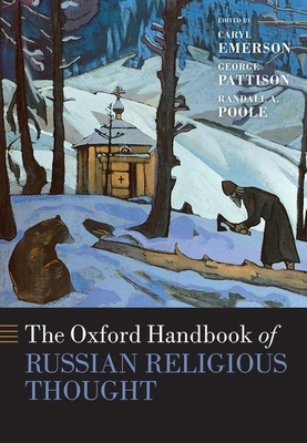 The Oxford Handbook of Russian Religious Thought - Emerson, Caryl (Editor), and Pattison, George (Editor), and Poole, Randall A. (Editor)