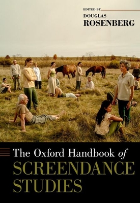 The Oxford Handbook of Screendance Studies - Rosenberg, Douglas (Editor)