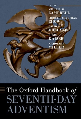 The Oxford Handbook of Seventh-Day Adventism - Campbell, Michael W (Editor), and Chui-Shan Chow, Christie (Editor), and Holland, David (Editor)