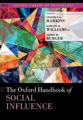 The Oxford Handbook of Social Influence - Harkins, Stephen G (Editor), and Williams, Kipling D (Editor), and Burger, Jerry M (Editor)