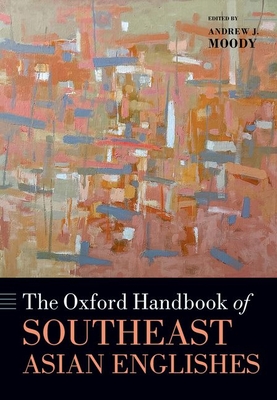 The Oxford Handbook of Southeast Asian Englishes - Moody, Andrew J. (Editor)