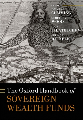 The Oxford Handbook of Sovereign Wealth Funds - Cumming, Douglas J. (Editor), and Wood, Geoffrey (Editor), and Filatotchev, Igor (Editor)