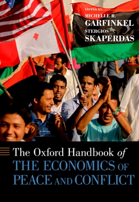 The Oxford Handbook of the Economics of Peace and Conflict - Garfinkel, Michelle R, and Skaperdas, Stergios