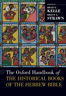 The Oxford Handbook of the Historical Books of the Hebrew Bible - Kelle, Brad E (Editor), and Strawn, Brent A (Editor)