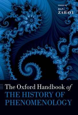 The Oxford Handbook of the History of Phenomenology - Zahavi, Dan
