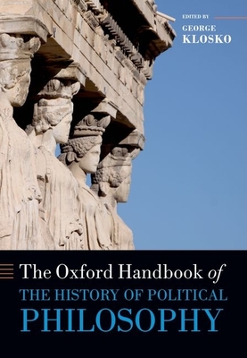 The Oxford Handbook of the History of Political Philosophy - Klosko, George (Editor)