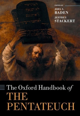The Oxford Handbook of the Pentateuch - Baden, Joel S. (Editor), and Stackert, Jeffrey (Editor)