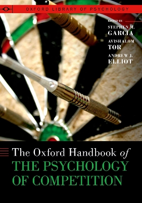 The Oxford Handbook of the Psychology of Competition - Garcia, Stephen M (Editor), and Tor, Avishalom (Editor), and Elliot, Andrew J (Editor)