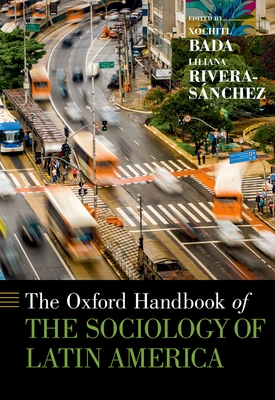The Oxford Handbook of the Sociology of Latin America - Bada, Xochitl (Editor), and Rivera-Snchez, Liliana (Editor)
