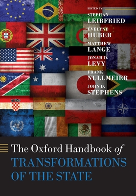 The Oxford Handbook of Transformations of the State - Leibfried, Stephan (Editor), and Huber, Evelyne (Editor), and Lange, Matthew (Editor)