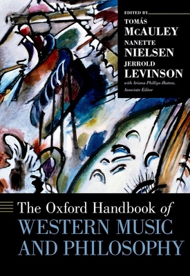 The Oxford Handbook of Western Music and Philosophy - McAuley, Toms (Editor), and Nielsen, Nanette (Editor), and Levinson, Jerrold (Editor)