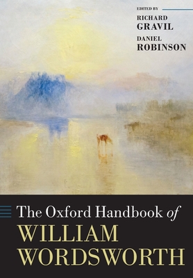 The Oxford Handbook of William Wordsworth - Gravil, Richard (Editor), and Robinson, Daniel (Editor)