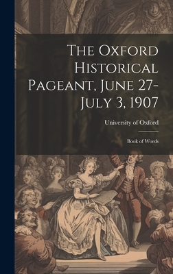 The Oxford Historical Pageant, June 27-July 3, 1907: Book of Words - University of Oxford (Creator)