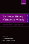 The Oxford History of Historical Writing: Volume 5: Historical Writing Since 1945