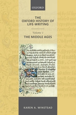 The Oxford History of Life-Writing: Volume 1. the Middle Ages - Winstead, Karen A