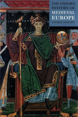 The Oxford History of Medieval Europe - Holmes, George (Editor)