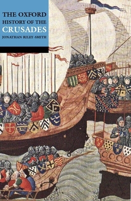 The Oxford History of the Crusades - Riley-Smith, Jonathan (Editor)