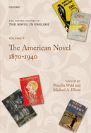 The Oxford History of the Novel in English: Volume 6: The American Novel 1870-1940