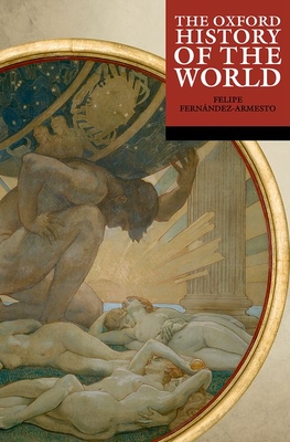 The Oxford History of the World - Fernndez-Armesto, Felipe (Editor)