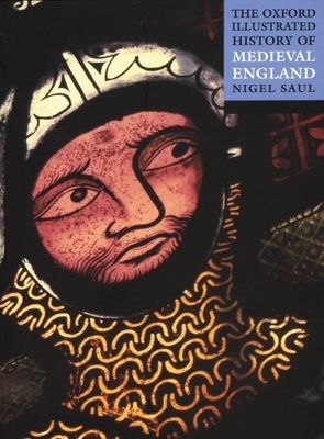 The Oxford Illustrated History of Medieval England - Saul, Nigel (Editor)