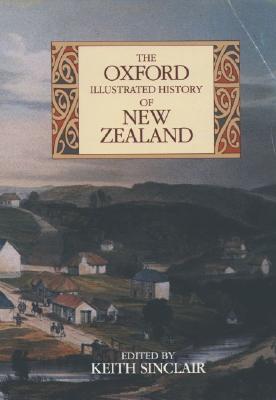 The Oxford Illustrated History of New Zealand - Sinclair, Keith, Sir (Editor)
