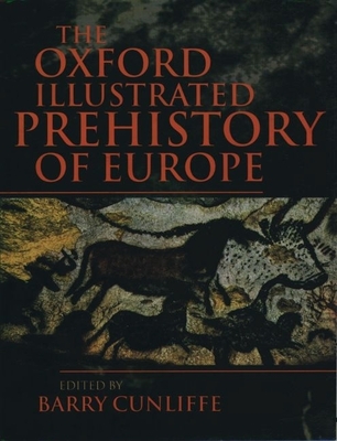 The Oxford Illustrated History of Prehistoric Europe - Cunliffe, Barry (Editor)