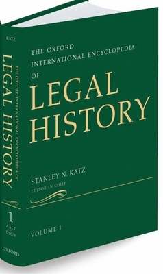 The Oxford International Encyclopedia of Legal History: 6-Volume Set - Katz, Stanley N